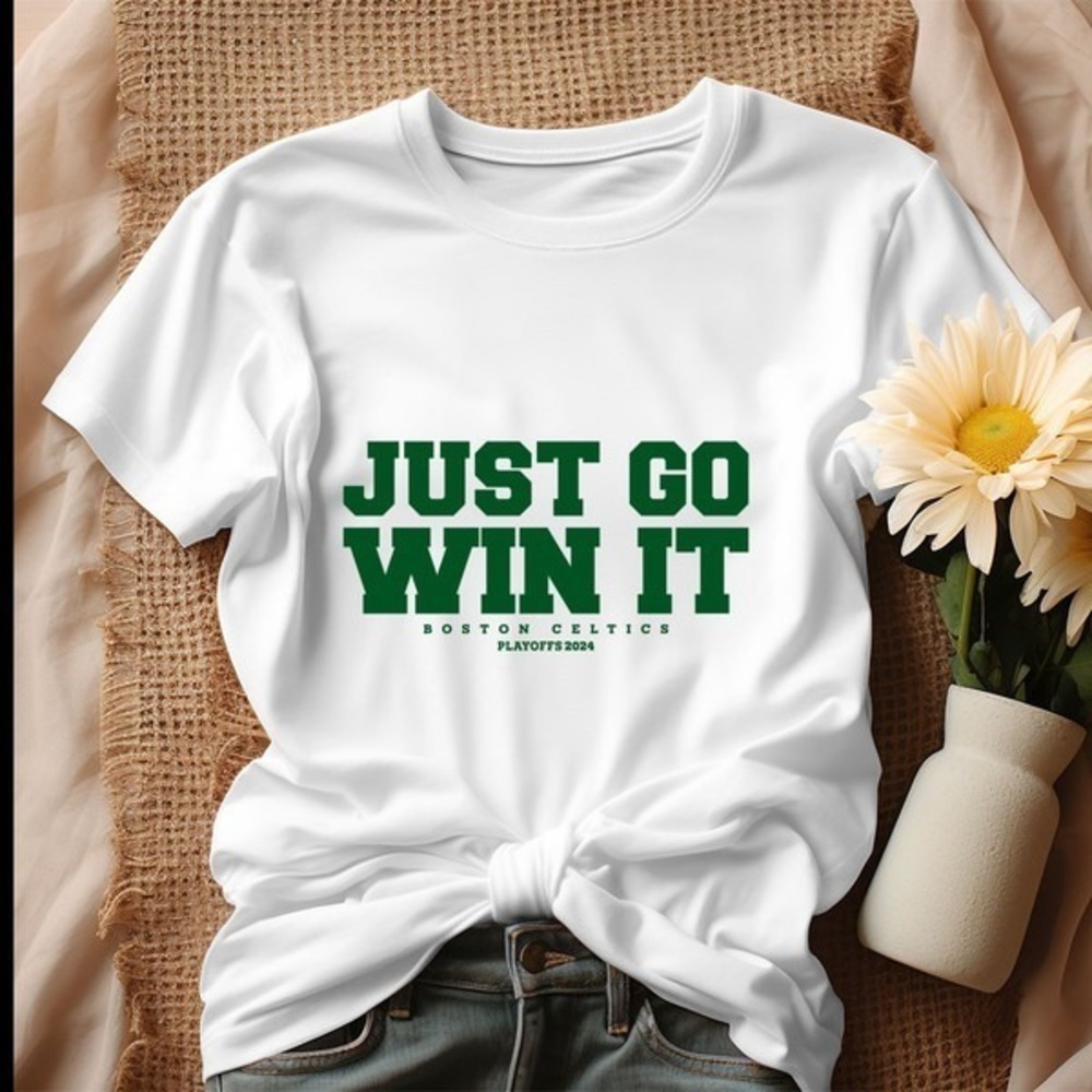 Just Go Win It Boston Celtics Playoff 2024 Shirt